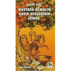 Mustafa Kemal’in Kayıp Seslerinin İzinde - Mavisel Yener - Bilgi Yayınevi