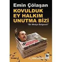 Kovulduk Ey Halkım Unutma Bizi - Emin Çölaşan - Bilgi Yayınevi