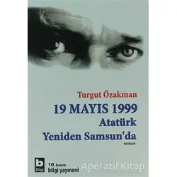 19 Mayıs 1999 Atatürk Yeniden Samsun’da - Turgut Özakman - Bilgi Yayınevi