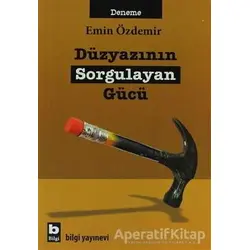 Düzyazının Sorgulayan Gücü - Emin Özdemir - Bilgi Yayınevi