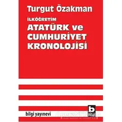 İlköğretim Atatürk ve Cumhuriyet Kronolojisi - Turgut Özakman - Bilgi Yayınevi