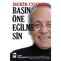 Başın Öne Eğilmesin - Bekir Coşkun - Bilgi Yayınevi