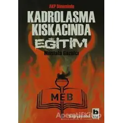 AKP Döneminde Kadrolaşma Kıskacında Eğitim - Mustafa Gazalcı - Bilgi Yayınevi