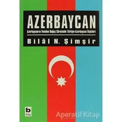 Azerbaycan - Bilal N. Şimşir - Bilgi Yayınevi