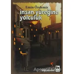 İnsan Yüreğine Yolculuk - Emin Özdemir - Bilgi Yayınevi