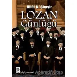 Lozan Günlüğü - Bilal N. Şimşir - Bilgi Yayınevi