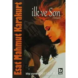 İlk ve Son - Esat Mahmut Karakurt - Bilgi Yayınevi