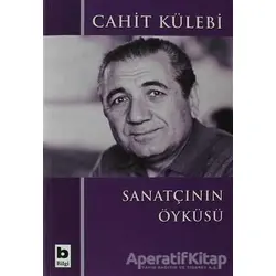 Sanatçının Öyküsü (Düz Yazıları) - Cahit Külebi - Bilgi Yayınevi