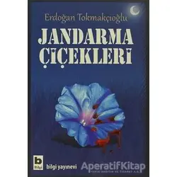 Jandarma Çiçekleri - Erdoğan Tokmakçıoğlu - Bilgi Yayınevi
