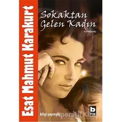 Sokaktan Gelen Kadın - Esat Mahmut Karakurt - Bilgi Yayınevi