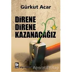Direne Direne Kazanacağız - Gürkut Acar - Bilgi Yayınevi