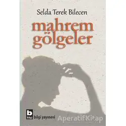 Mahrem Gölgeler - Selda Terek Bilecen - Bilgi Yayınevi