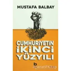 Cumhuriyetin İkinci Yüzyılı - Mustafa Balbay - Bilgi Yayınevi