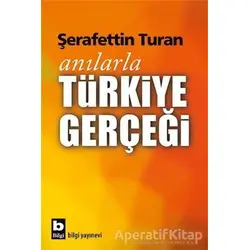 Anılarla Türkiye Gerçeği - Şerafettin Turan - Bilgi Yayınevi