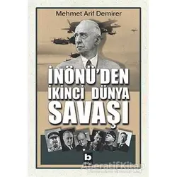 İnönü’den İkinci Dünya Savaşı - Mehmet Arif Demirer - Bilgi Yayınevi