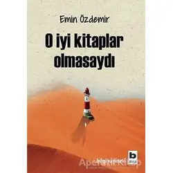O İyi Kitaplar Olmasaydı - Emin Özdemir - Bilgi Yayınevi