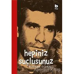 Hepiniz Suçlusunuz - Burhan Dodanlı - Bilgi Yayınevi