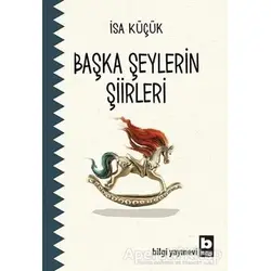 Başka Şeylerin Şiirleri - İsa Küçük - Bilgi Yayınevi