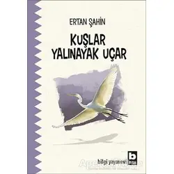 Kuşlar Yalınayak Uçar - Ertan Şahin - Bilgi Yayınevi