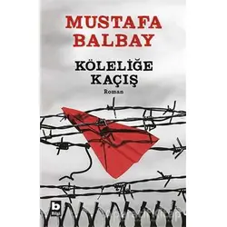 Köleliğe Kaçış - Mustafa Balbay - Bilgi Yayınevi