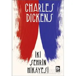 İki Şehrin Hikayesi - Charles Dickens - Bilgi Yayınevi