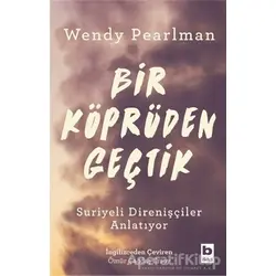 Bir Köprüden Geçtik - Wendy Pearlman - Bilgi Yayınevi