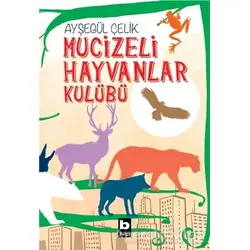 Mucizeli Hayvanlar Kulübü - Ayşegül Çelik - Bilgi Yayınevi