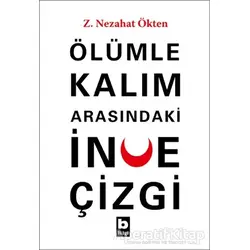 Ölümle Kalım Arasındaki İnce Çizgi - Z. Nezahat Ökten - Bilgi Yayınevi