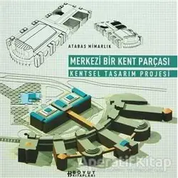 Merkezi Bir Kent Parçası Kentsel Tasarım Projesi - Kadri Atabaş - Boyut Yayın Grubu