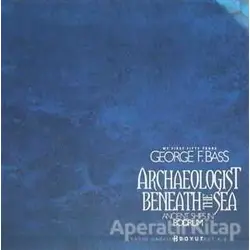 Archaeologist Beneath The Sea - George F. Bass - Boyut Yayın Grubu
