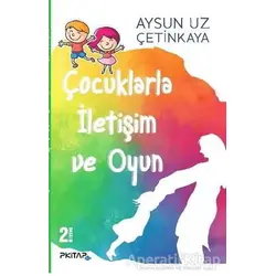 Çocuklarla İletişim ve Oyun - Aysun Uz Çetinkaya - P Kitap Yayıncılık