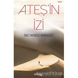 Ateşin İzi - İnci Bengü Karagöz - P Kitap Yayıncılık