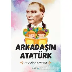 Arkadaşım Atatürk - Aydoğan Yavaşlı - P Kitap Yayıncılık