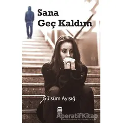 Sana Geç Kaldım - Gülsüm Ayışığı - Ceren Kitap
