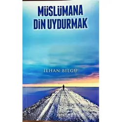 Müslümana Din Uydurmak - İlhan Bilgü - Ravza Yayınları