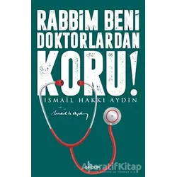 Rabbim Beni Doktorlardan Koru! - İsmail Hakkı Aydın - Girdap Kitap