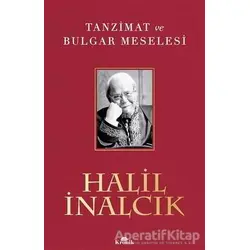Tanzimat ve Bulgar Meselesi - Halil İnalcık - Kronik Kitap