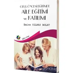 Okul Öncesi Egitimde Aile Eğitimi Ve Katılımı - Emine Yılmaz Bolat - Eğiten Kitap