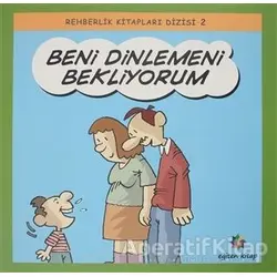 Beni Dinlemeni Bekliyorum - Rehberlik Kitapları Dizisi 2