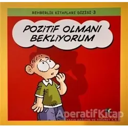 Pozitif Olmanı Bekliyorum - Rehberlik Kitapları Dizisi 3