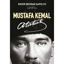 Mustafa Kemal Atatürk - Enver Behnan Şapolyo - Kopernik Kitap