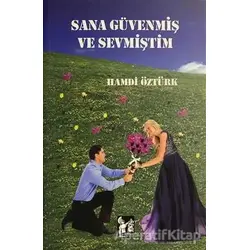 Sana Güvenmiş ve Sevmiştim - Hamdi Öztürk - Altın Post Yayıncılık