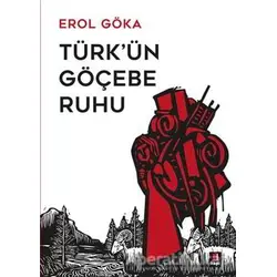 Türkün Göçebe Ruhu - Erol Göka - Kapı Yayınları