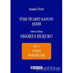 Türk Ticaret Kanunu Şerhi Altıncı Kitap - Sigorta Hukuku Cilt 5