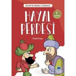 Hayal Perdesi - Selim’in Renkli Dünyası / 3. Sınıf Okuma Kitabı - Serpil Kaya - Mavi Kirpi Yayınları