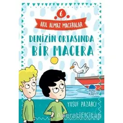 Denizin Ortasında Bir Macera - Akıl Almaz Maceralar 6 - Yusuf Pazarcı - Mavi Kirpi Yayınları