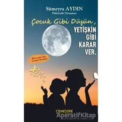 Çocuk Gibi Düşün Yetişkin Gibi Karar Ver - Sümeyra Aydın - Cenevre Fikir Sanat