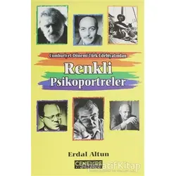 Cumhuriyet Dönemi Türk Edebiyatından Renkli Psikoportreler - Erdal Altun - Cenevre Fikir Sanat