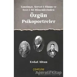 Tanzimat Servet-i Fünun ve Fecr-i Ati Dönemlerinden Özgün Psikoportreler
