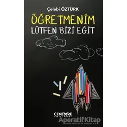 Öğretmenim Lütfen Bizi Eğit - Çelebi Öztürk - Cenevre Fikir Sanat